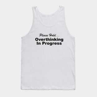 Please Hold Overthinking In Progress Sayings Sarcasm Humor Quotes Tank Top